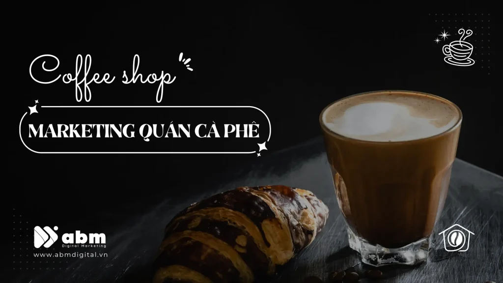 Làm sao để khách hàng chọn quán cà phê của bạn